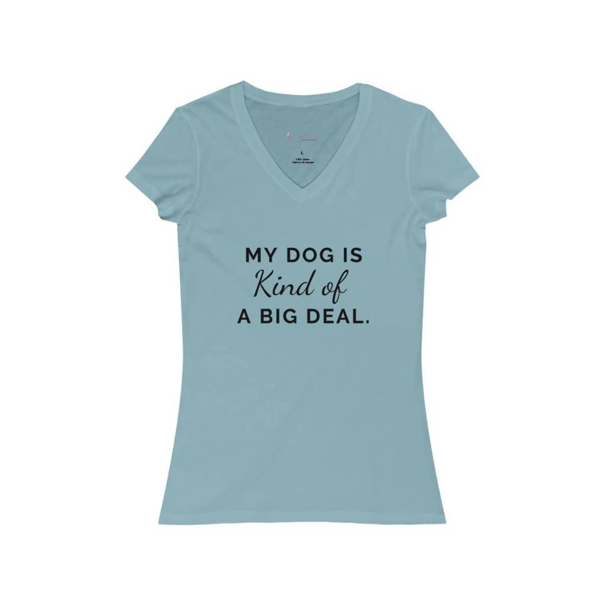 My Dog is Kind of a Big Deal - Women's V-Neck Tee