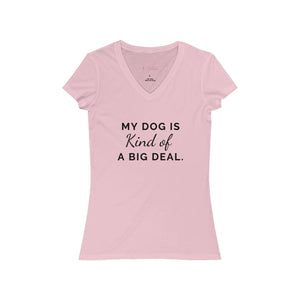 My Dog is Kind of a Big Deal - Women's V-Neck Tee