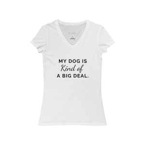 My Dog is Kind of a Big Deal - Women's V-Neck Tee