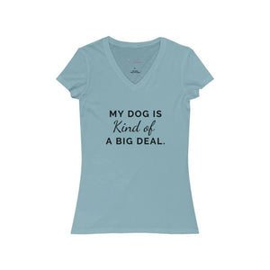 My Dog is Kind of a Big Deal - Women's V-Neck Tee